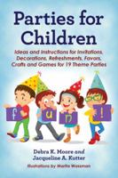 Parties For Children: Ideas And Instructions For Invitations, Decorations, Refreshments, Favors, Crafts, And Games For 19 Theme Parties 0786472839 Book Cover