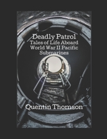 Deadly Patrol: Tales of Life Aboard World War II Pacific Submarines B08RRMT3CK Book Cover