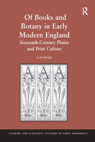 Of Books and Botany in Early Modern England: Sixteenth-Century Plants and Print Culture 1138273368 Book Cover