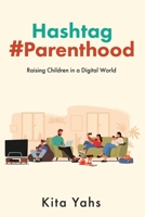 Hashtag Parenthood: Raising Children in a Digital World B0CGL3JM99 Book Cover