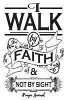 I Walk By Faith: 2 Corinthians 5:7 6x9 Women's Prayer Journal With 120 A.C.TS. Pages, Prayer Warrior's Guided Notebook, Religious Gift Books 1081764783 Book Cover