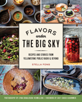 Flavors under the Big Sky: Recipes and Stories from Yellowstone Public Radio and Beyond 146714438X Book Cover