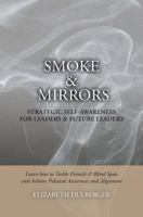 Smoke and Mirrors: Strategic Self-Awareness for Leaders and Future Leaders: Learn How to Tackle Denials and Blind Spots and Achieve Political Awareness and Alignment 1546328858 Book Cover