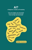 AI? A Beginner's Guide to Prompting: If you can imagine, you can prompt! If you can speak, you can prompt! If you can sign, you can prompt! B0GXHQX2DG Book Cover