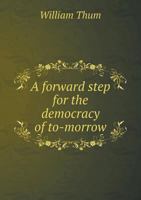 A Forward Step for the Democracy of Tomorrow 052686303X Book Cover