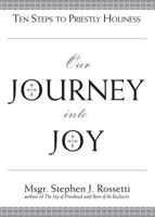 Our Journey Into Joy: Ten Steps to Priestly Holiness 1594712190 Book Cover