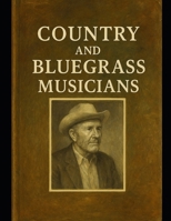 Country & Bluegrass Musicians B0FFBLYBXC Book Cover