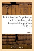 Instruction sur l'organisation du terrain à l'usage des troupes de toutes armes. Partie 1 2329039913 Book Cover