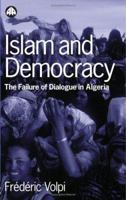 Islam And Democracy: The Failure of Dialogue in Algeria 0745319769 Book Cover