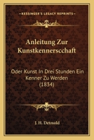 Anleitung Zur Kunstkennerscchaft: Oder Kunst In Drei Stunden Ein Kenner Zu Werden (1834) 1160301654 Book Cover