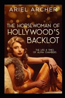 The Horsewoman of Hollywood's Backlot: The Life & Times of Alivia Chambers B09CRTDGR2 Book Cover