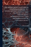 Die Aponeurosis plantaris in der Primatenreihe. Mit spezieller BerÃ1/4cksichtigung des Menschen. Eine verleichend-morphologishce und antrophologische Untersuchung. (German Edition) 1024763102 Book Cover