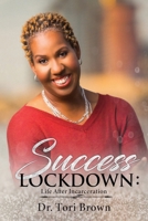Success Lockdown: Life After Incarceration 1735133299 Book Cover