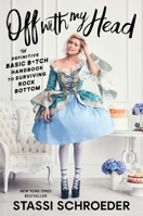 Off with My Head: The Definitive Basic B*tch Handbook to Surviving Rock Bottom 1982142553 Book Cover