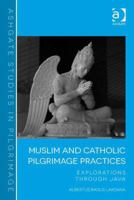 Muslim and Catholic Pilgrimage Practices: Explorations Through Java. Albertus Bagus Laksana 1138252204 Book Cover