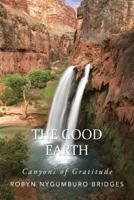 The Good Earth: Canyons of Gratitude 1504340515 Book Cover
