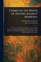 Crimes of the House of Austria Against Mankind. 1025254384 Book Cover