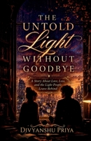 The Untold Light Without Goodbye: A Story About Love, Loss, and the Light People Leave Behind B0H33RTV5J Book Cover