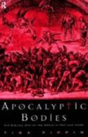 Apocalyptic Bodies: The Biblical End of the World in Text and Image 0415182492 Book Cover