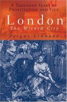 London: The Wicked City: A Thousand Years of Prostitution and Vice 1861059906 Book Cover