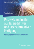 Prozesskombination aus laseradditiver und lasersubtraktiver Fertigung (Light Engineering für die Praxis) (German Edition) 3662721953 Book Cover