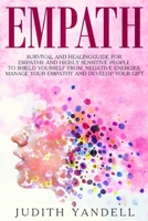 Empath: Survival and Healing Guide for Empaths and Highly Sensitive People to Shield Yourself From Negative Energies, Manage Your Empathy and Develop Your Gift 1791380565 Book Cover