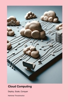 Cloud Computing: Deploy, Scale, Conquer 177966169X Book Cover