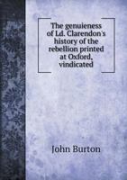 The Genuieness of LD. Clarendon's History of the Rebellion Printed at Oxford, Vindicated 1165086468 Book Cover