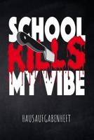 School kills my Vibe Hausaufgabenheft: mit Stundenplan, Terminen und t�glichem Kalender f�r Hausaufgaben und Schularbeiten zur perfekten Organisation des Schul-Alltags 107780783X Book Cover