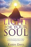 LIGHT FOR YOUR SOUL: Enlightening devotions meant to brighten your life by drawing you nearer to God. 1498490506 Book Cover