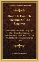 How It Is Done: Or, Victories of the Engineer 1019098228 Book Cover