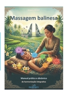 Massagem Balinesa: Arte Ancestral, Anatomia Energética e Acompanhamento Psicocorpóreo (Psynfinity formation) (Portuguese Edition) B0HGF2K6T7 Book Cover