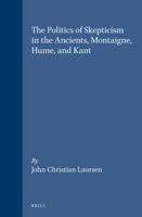 The Politics of Skepticism in the Ancients, Montaigne, Hume, and Kant: Montaigne, Hume and Kant (Brill's Studies in Intellectual History) 9004094598 Book Cover