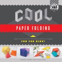 Cool Paper Folding: Creative Activities That Make Math & Science Fun for Kids! 1617838233 Book Cover