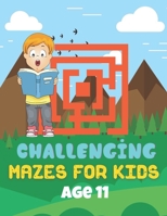 Challenging Mazes for Kids Age 11: A Book Type Of Kids Awesome Brain Games Gift From Mom B0939ZG6FS Book Cover