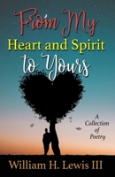 From My Heart and Spirit To Yours: A Collection of Poetry 1734490101 Book Cover