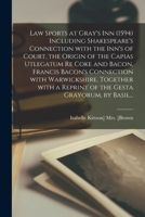 Law sports at Gray's Inn (1594) including Shakespeare's connection with the Inn's of court, the origin of the capias utlegatum re Coke and Bacon, ... together with a reprint of the Gesta Grayorum 1013600568 Book Cover