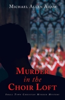 Murder in the Choir Loft: Small Town Christian Murder Mystery B0CKKVDBYC Book Cover
