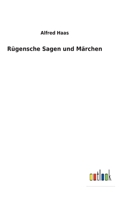 Rügensche Sagen Und Märchen: Gesammelt Und Herausgegeben 1021914371 Book Cover