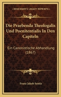 Die Praebenda Theologalis Und Poenitentialis In Den Capiteln: Ein Canonistische Abhandlung (1867) 1161118608 Book Cover