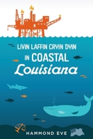 Livin Laffin Cryin Dyin in Coastal Louisiana 1543965792 Book Cover