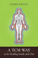 A Tcm Way to Be Healthy, Inside and Out 1460247957 Book Cover