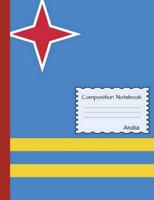 Composition Notebook Aruba: Wide Ruled Lined Pages Aruba Flag Book to Write in for School, Take Notes, for Kids, Students, Teachers, Homeschool 1722829427 Book Cover