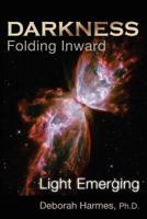 Darkness Folding Inward, Light Emerging 0975198815 Book Cover