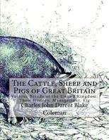 The Cattle, Sheep and Pigs of Great Britain: Various Breeds of the United Kingdom, Their History, Management, Etc 1985841452 Book Cover