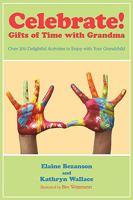 Celebrate! Gifts of Time With Grandma: Over 200 Delightful Activities to Enjoy With Your Grandchild 1440145288 Book Cover