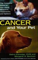 Cancer and Your Pet: The Complete Guide to the Latest Research, Treatments, and Options 1931868867 Book Cover