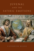 Juvenal and the Satiric Emotions 0199981892 Book Cover