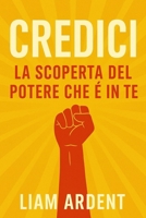 Credici: La Scoperta del Potere che È in Te: Come superare le paure, credere in sé stessi e trasformare la propria vita con azioni semplici e potenti ... - La Collana del Risveglio) (Italian Edition) B0FC1L7FPG Book Cover
