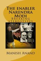 The enabler Narendra Modi: Breaking stereotypes 1514145766 Book Cover